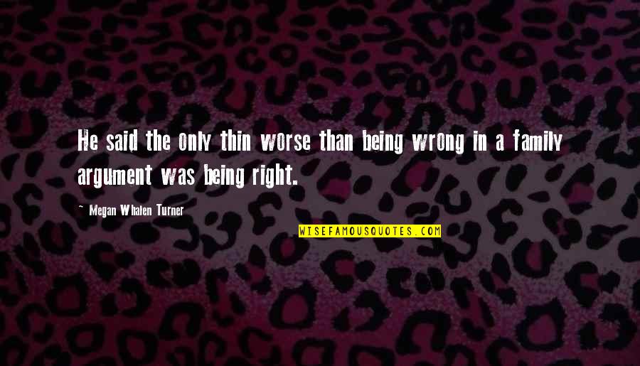 Family Wrong Quotes By Megan Whalen Turner: He said the only thin worse than being Family Wrong Quotes By Megan Whalen Turner: He said the only thin worse than being