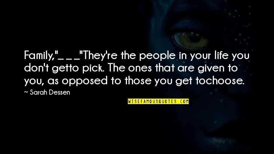 Family You Choose Quotes By Sarah Dessen: Family,"_ _ _"They're the people in your life