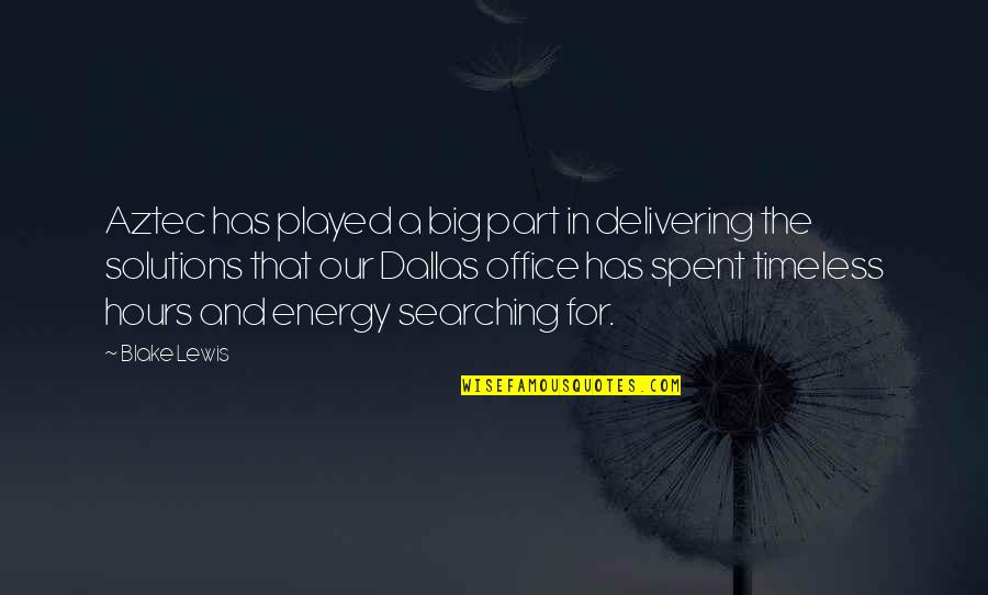 Familyrs Quotes By Blake Lewis: Aztec has played a big part in delivering Familyrs Quotes By Blake Lewis: Aztec has played a big part in delivering