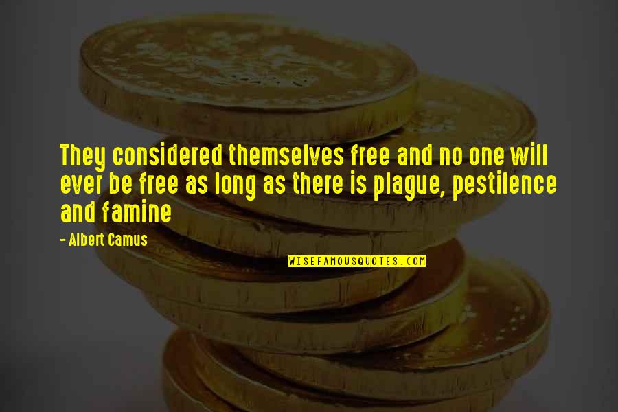Famine And Pestilence Quotes By Albert Camus: They considered themselves free and no one will