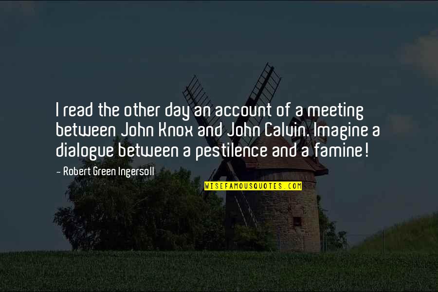 Famine And Pestilence Quotes By Robert Green Ingersoll: I read the other day an account of
