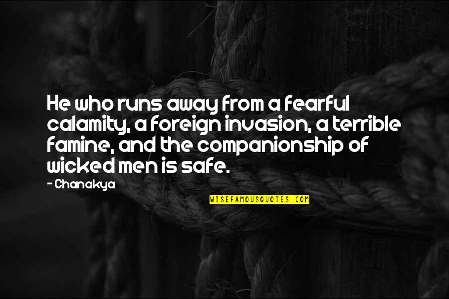 Famine Quotes By Chanakya: He who runs away from a fearful calamity,