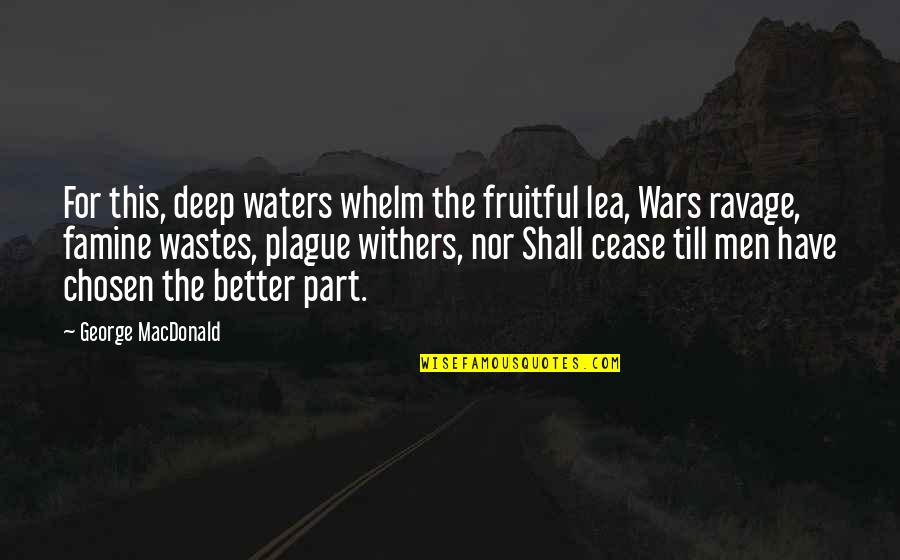 Famine Quotes By George MacDonald: For this, deep waters whelm the fruitful lea,