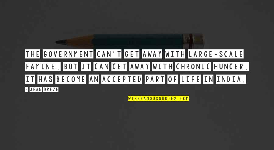 Famine Quotes By Jean Dreze: The government can't get away with large-scale famine,