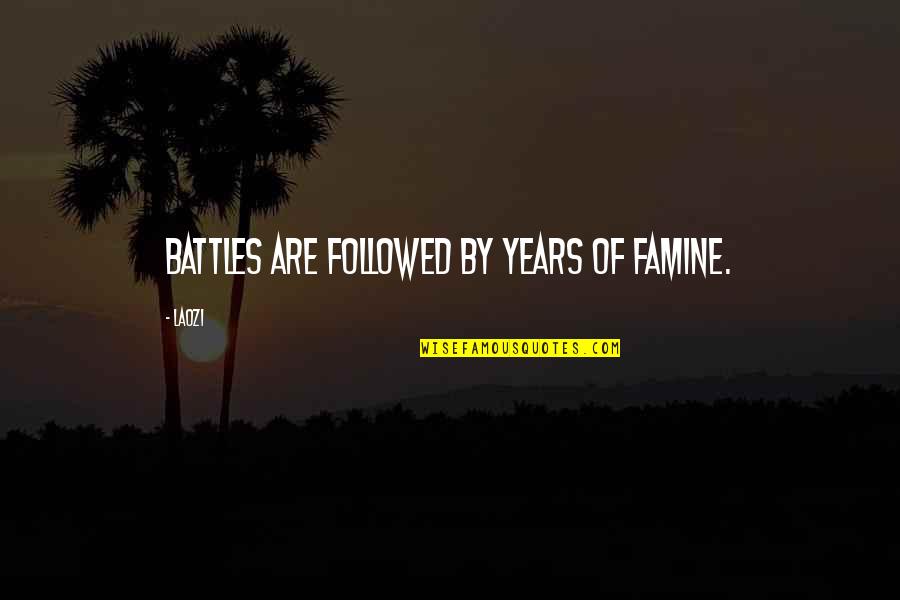 Famine Quotes By Laozi: Battles are followed by years of famine.