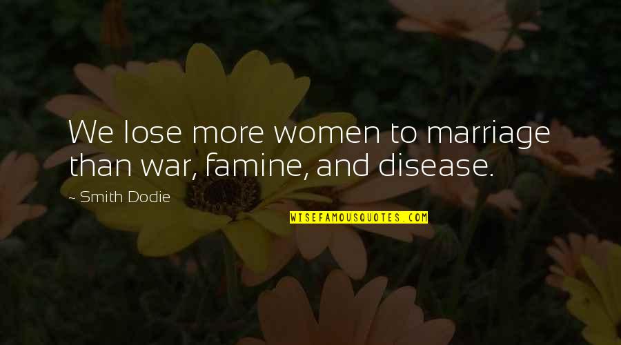 Famine Quotes By Smith Dodie: We lose more women to marriage than war,