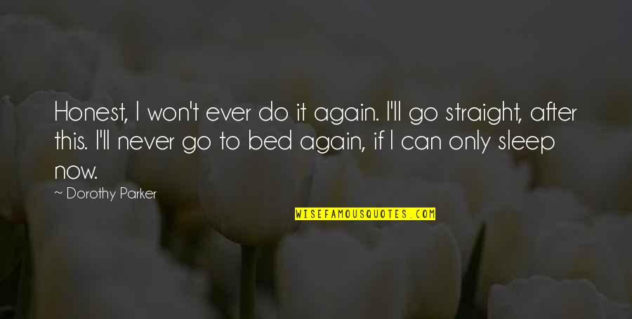 Famines In Africa Quotes By Dorothy Parker: Honest, I won't ever do it again. I'll Famines In Africa Quotes By Dorothy Parker: Honest, I won't ever do it again. I'll