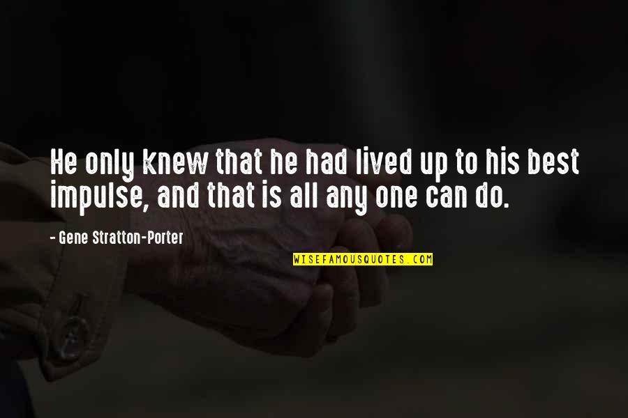 Famines In Africa Quotes By Gene Stratton-Porter: He only knew that he had lived up Famines In Africa Quotes By Gene Stratton-Porter: He only knew that he had lived up