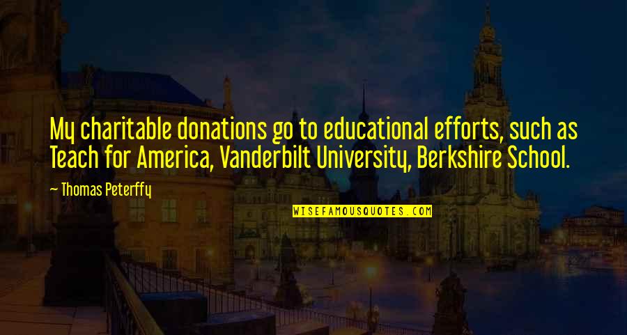 Famines In The World Quotes By Thomas Peterffy: My charitable donations go to educational efforts, such Famines In The World Quotes By Thomas Peterffy: My charitable donations go to educational efforts, such