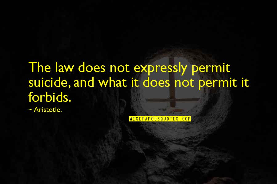 Famis Virginia Quotes By Aristotle.: The law does not expressly permit suicide, and
