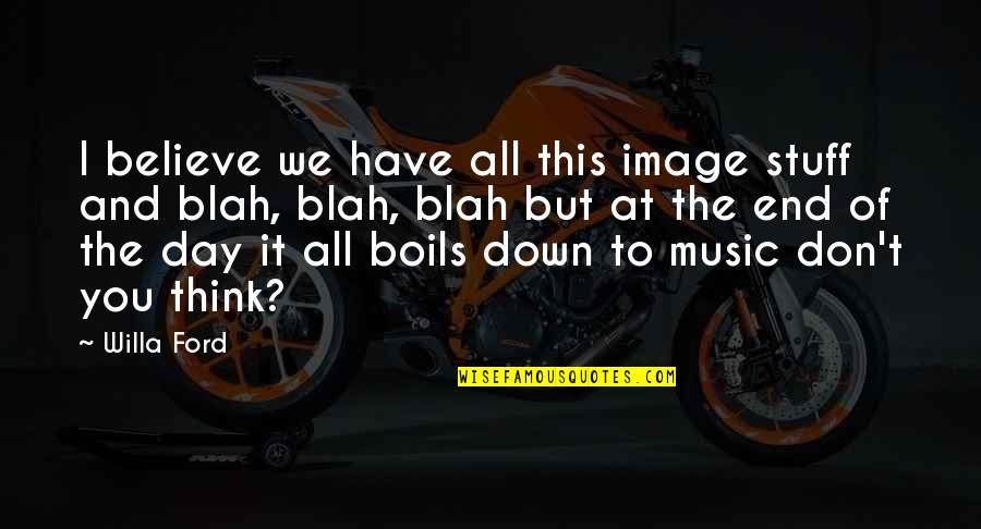 Famished In A Sentence Quotes By Willa Ford: I believe we have all this image stuff Famished In A Sentence Quotes By Willa Ford: I believe we have all this image stuff