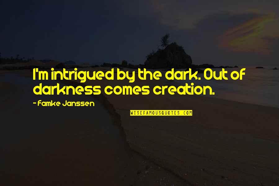 Famke Quotes By Famke Janssen: I'm intrigued by the dark. Out of darkness