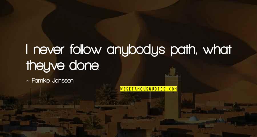 Famke Quotes By Famke Janssen: I never follow anybody's path, what they've done.