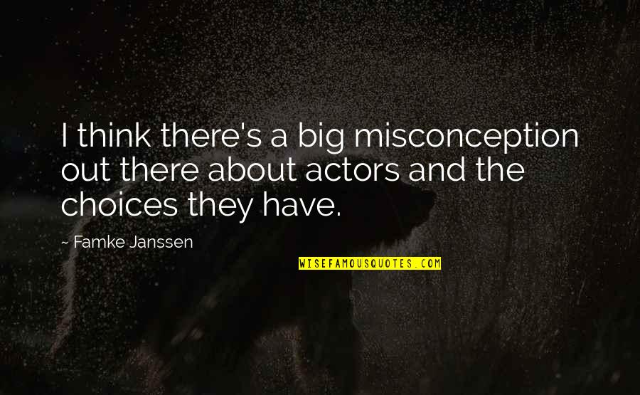 Famke Quotes By Famke Janssen: I think there's a big misconception out there