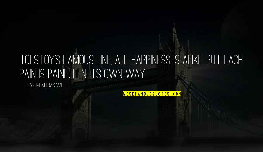 Famous 1 Line Quotes By Haruki Murakami: Tolstoy's famous line, all happiness is alike, but