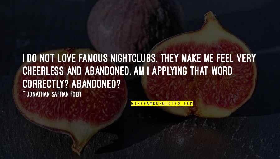 Famous 1 Word Quotes By Jonathan Safran Foer: I do not love famous nightclubs. They make