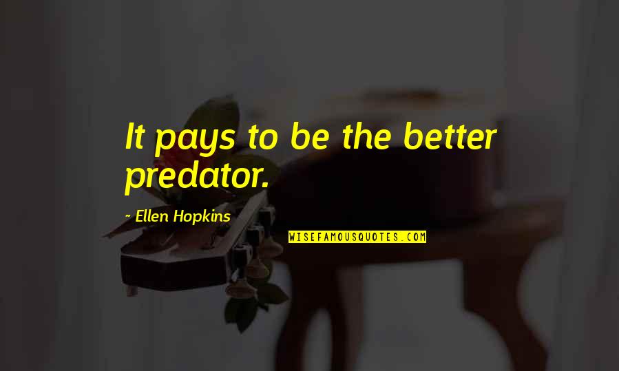 Famous 1920 Gangster Quotes By Ellen Hopkins: It pays to be the better predator.