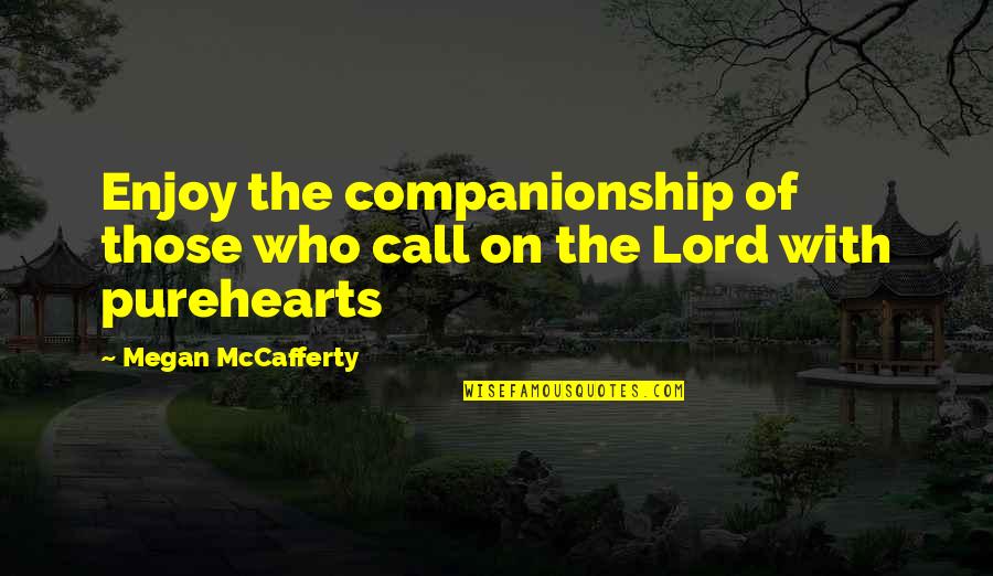 Famous 1920 Quotes By Megan McCafferty: Enjoy the companionship of those who call on