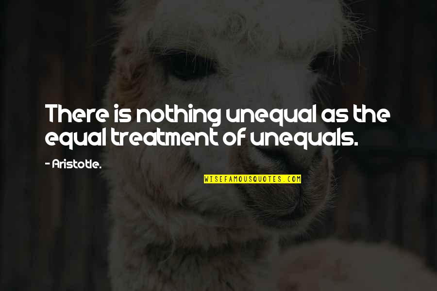 Famous 1970s Movie Quotes By Aristotle.: There is nothing unequal as the equal treatment