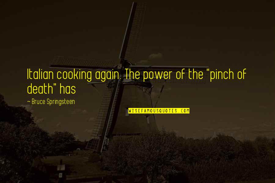 Famous 1970s Quotes By Bruce Springsteen: Italian cooking again. The power of the "pinch