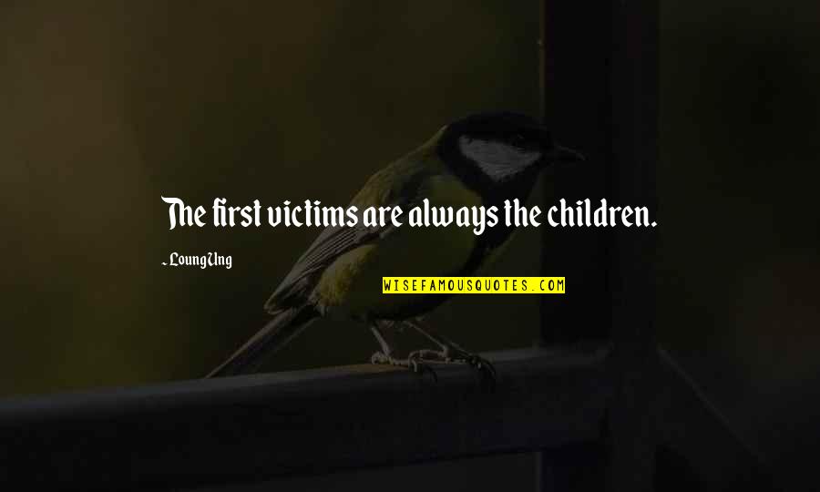 Famous 19th Century Quotes By Loung Ung: The first victims are always the children.