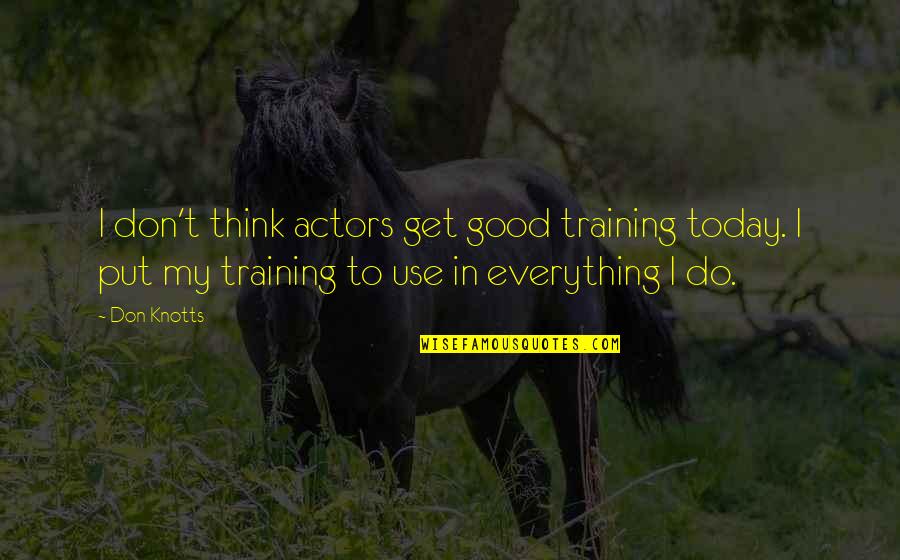 Famous 2 Chainz Quotes By Don Knotts: I don't think actors get good training today. Famous 2 Chainz Quotes By Don Knotts: I don't think actors get good training today.