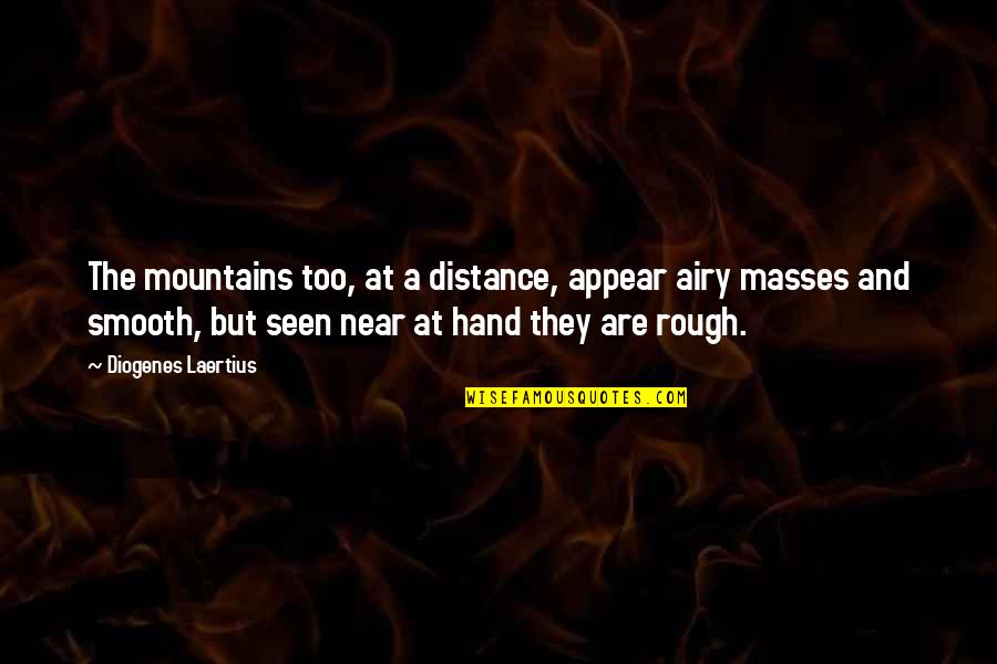 Famous 3rd Amendment Quotes By Diogenes Laertius: The mountains too, at a distance, appear airy