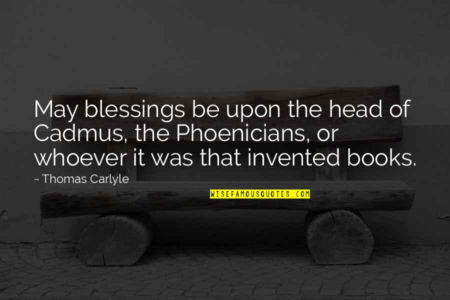 Famous 4 Letter Quotes By Thomas Carlyle: May blessings be upon the head of Cadmus,