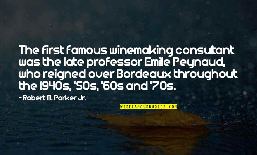 Famous 60s Quotes By Robert M. Parker Jr.: The first famous winemaking consultant was the late