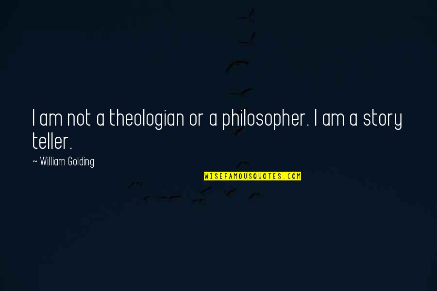 Famous 70's Movie Quotes By William Golding: I am not a theologian or a philosopher.