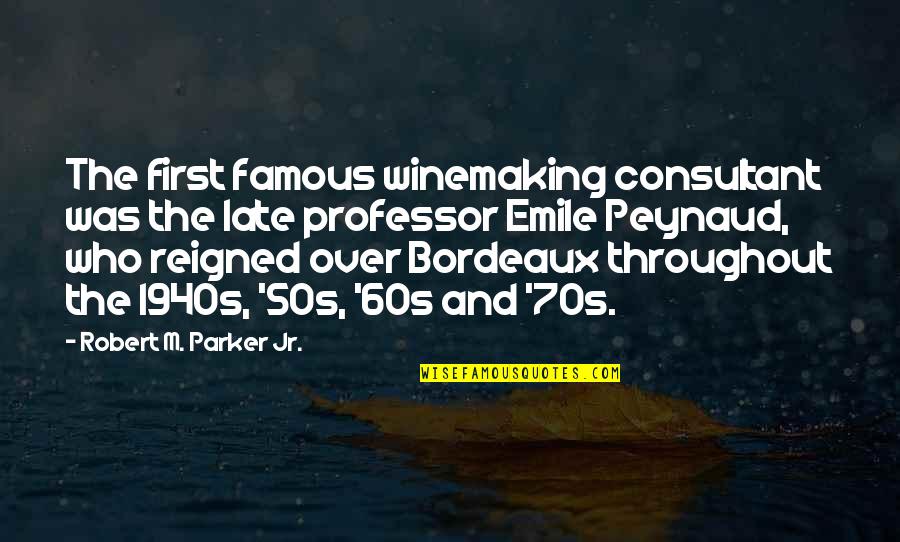 Famous 70s Quotes By Robert M. Parker Jr.: The first famous winemaking consultant was the late