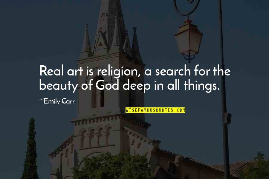 Famous 70's Tv Quotes By Emily Carr: Real art is religion, a search for the