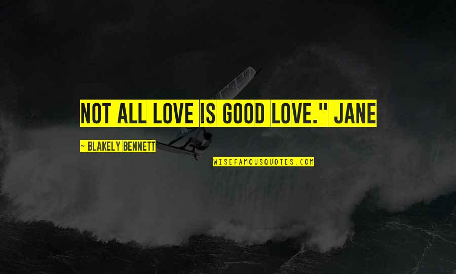 Famous 80 Quotes By Blakely Bennett: Not all love is good love." Jane