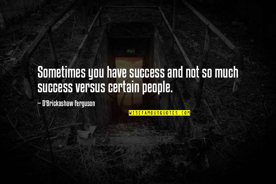 Famous 80 Quotes By D'Brickashaw Ferguson: Sometimes you have success and not so much