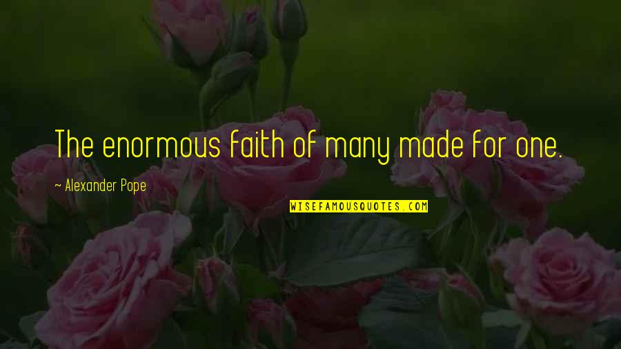 Famous 9-11 Memorial Quotes By Alexander Pope: The enormous faith of many made for one.