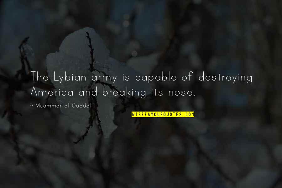 Famous 9-11 Memorial Quotes By Muammar Al-Gaddafi: The Lybian army is capable of destroying America