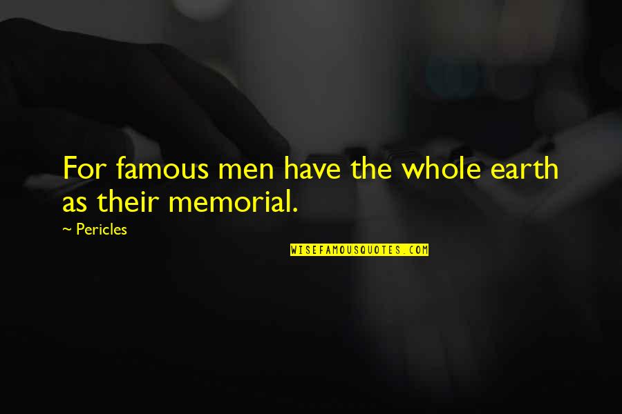 Famous 9-11 Memorial Quotes By Pericles: For famous men have the whole earth as