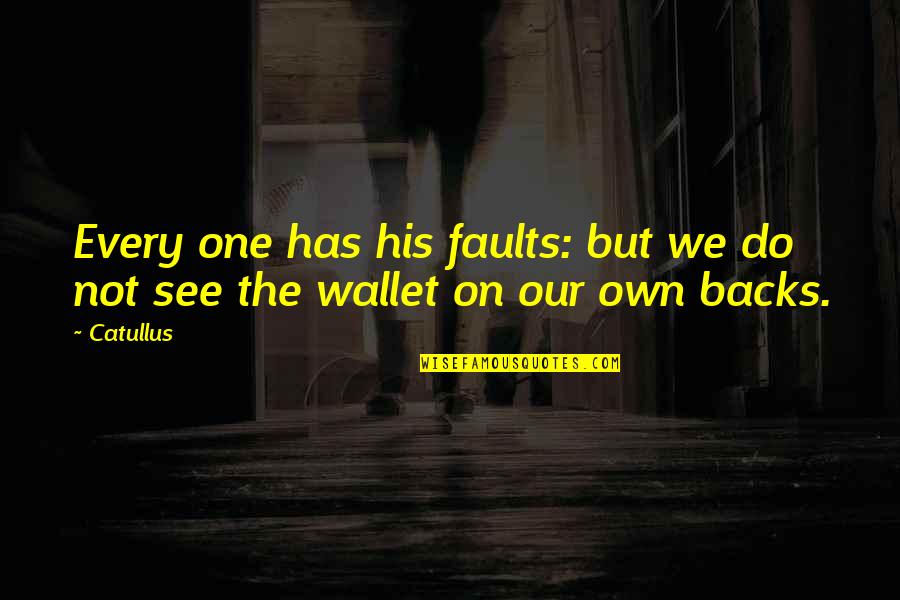 Famous 90's Quotes By Catullus: Every one has his faults: but we do
