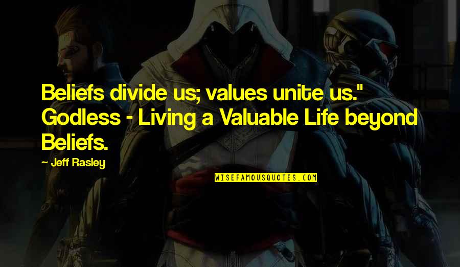 Famous A Different World Quotes By Jeff Rasley: Beliefs divide us; values unite us." Godless -