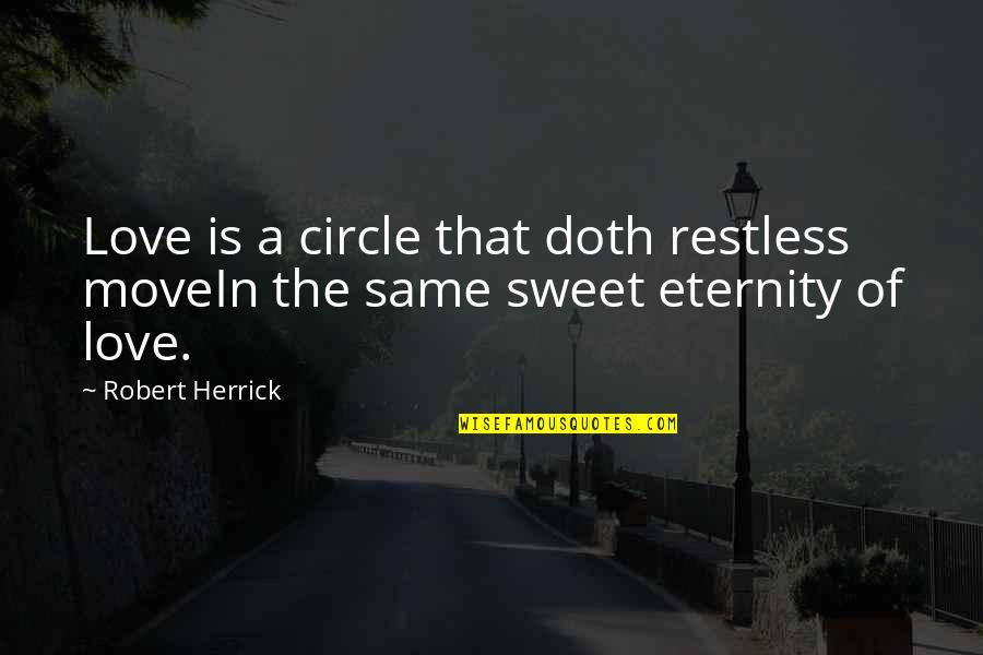 Famous Aberdeen Quotes By Robert Herrick: Love is a circle that doth restless moveIn