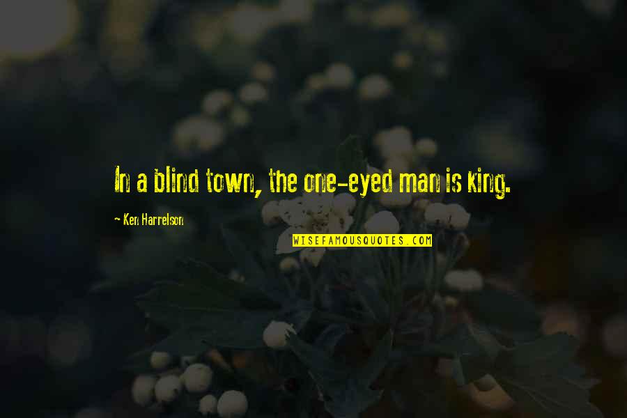 Famous Abraham Hicks Quotes By Ken Harrelson: In a blind town, the one-eyed man is