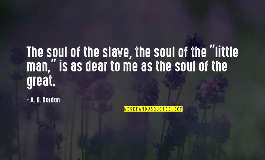 Famous Absurdist Quotes By A. D. Gordon: The soul of the slave, the soul of