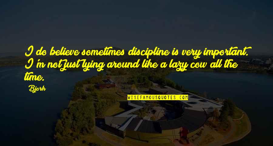 Famous Accuse Quotes By Bjork: I do believe sometimes discipline is very important. Famous Accuse Quotes By Bjork: I do believe sometimes discipline is very important.