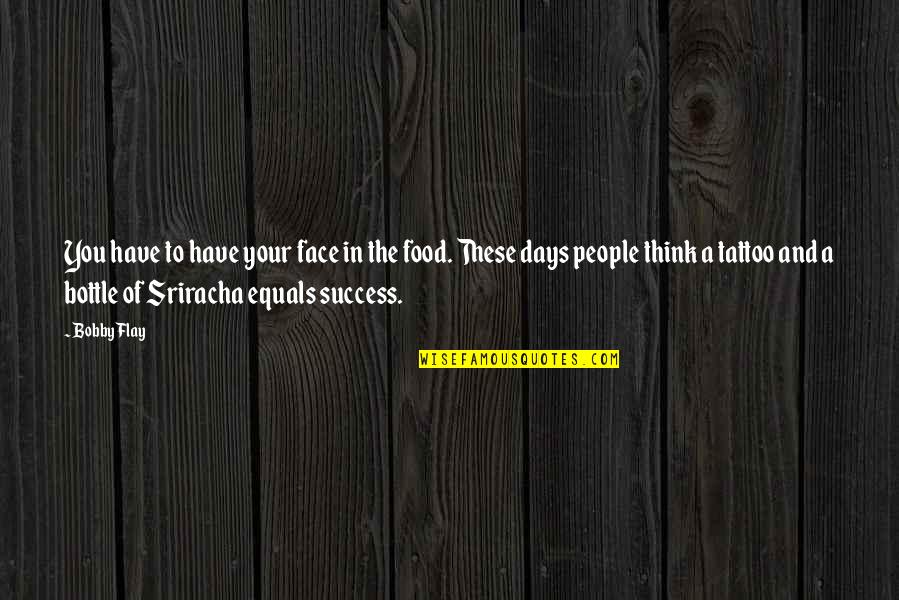 Famous Accuse Quotes By Bobby Flay: You have to have your face in the