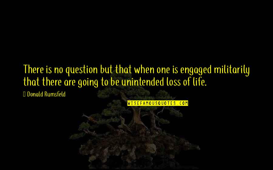 Famous Accuse Quotes By Donald Rumsfeld: There is no question but that when one Famous Accuse Quotes By Donald Rumsfeld: There is no question but that when one