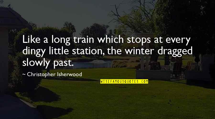 Famous Achiever Quotes By Christopher Isherwood: Like a long train which stops at every