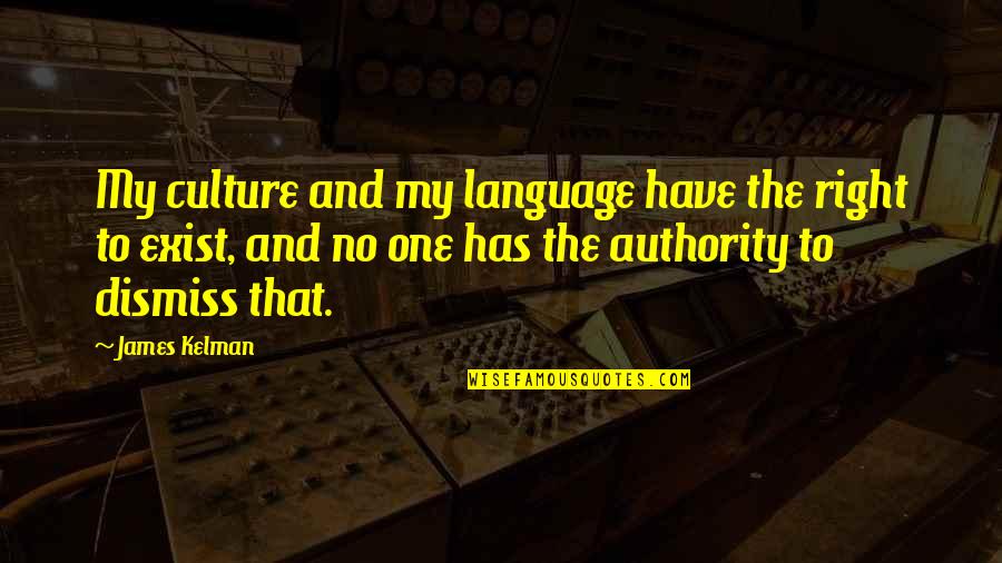 Famous Acknowledgement Quotes By James Kelman: My culture and my language have the right