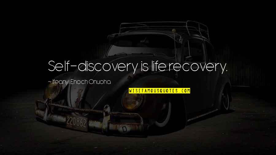 Famous Activities Quotes By Ifeanyi Enoch Onuoha: Self-discovery is life recovery.