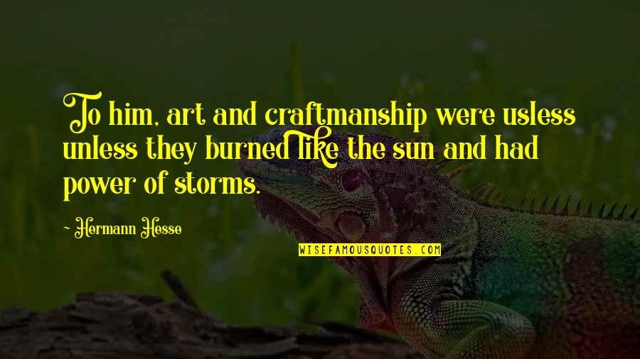 Famous Actor Actress Quotes By Hermann Hesse: To him, art and craftmanship were usless unless