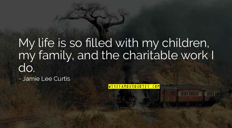 Famous Actress Love Quotes By Jamie Lee Curtis: My life is so filled with my children,